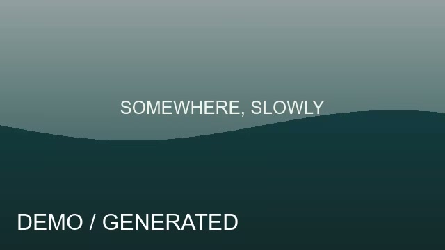 Somewhere, slowly — DEMO
